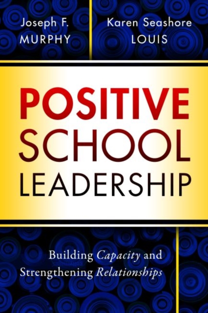 Positive School Leadership : Building Capacity and Strengthening Relationships, Paperback / softback Book