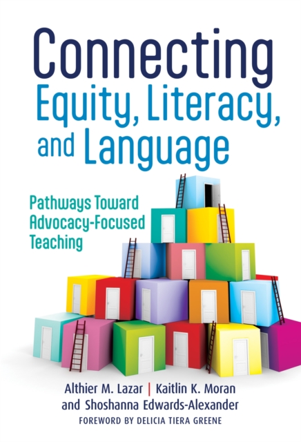Connecting Equity, Literacy, and Language : Pathways Toward Advocacy-Focused Teaching, Hardback Book