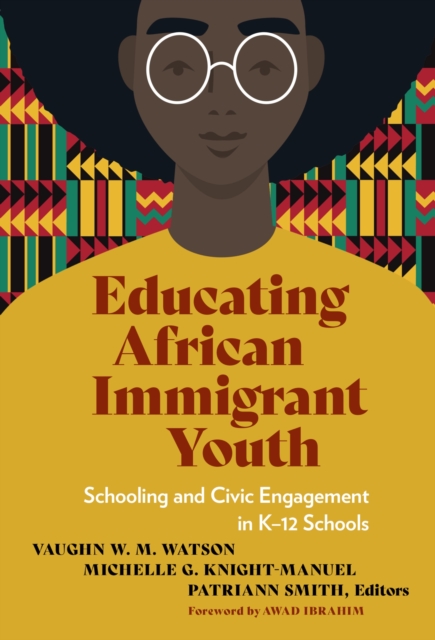 Educating African Immigrant Youth : Schooling and Civic Engagement in K-12 Schools, Paperback / softback Book