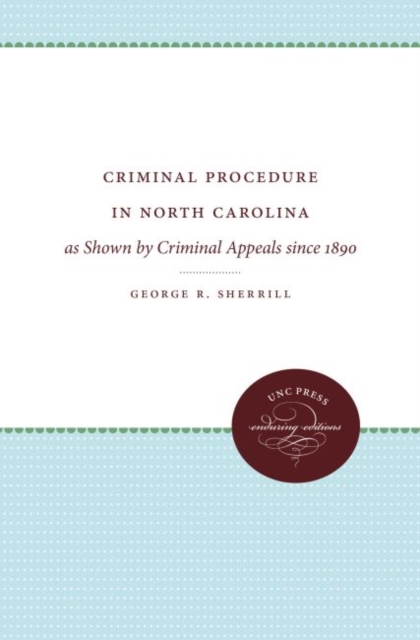 Criminal Procedure in North Carolina : as Shown by Criminal Appeals since 1890, Hardback Book