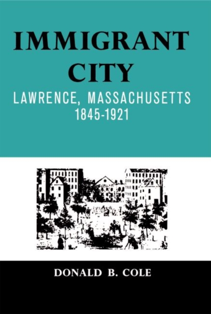 Immigrant City : Lawrence, Massachusetts, 1845-1921, Hardback Book