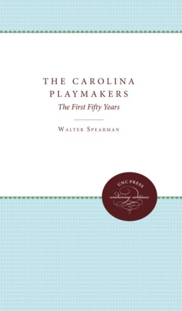 The Carolina Playmakers : The First Fifty Years, Hardback Book