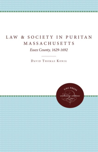 Law and Society in Puritan Massachusetts : Essex County, 1629-1692, Hardback Book