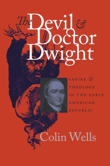 The Devil and Doctor Dwight : Satire and Theology in the Early American Republic, Paperback / softback Book