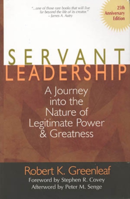 Servant Leadership : A Journey into the Nature of Legitimate Power and Greatness, Hardback Book