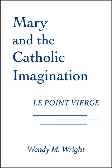 Mary and the Catholic Imagination : Le Point Vierge, Paperback / softback Book