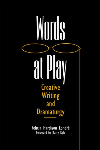 Words at Play : Creative Writing and Dramaturgy, Paperback / softback Book