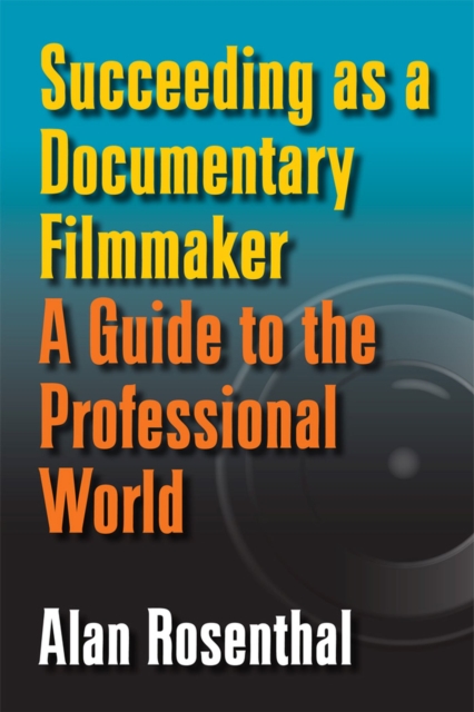 Succeeding as a Documentary Filmmaker : A Guide to the Professional World, Paperback / softback Book