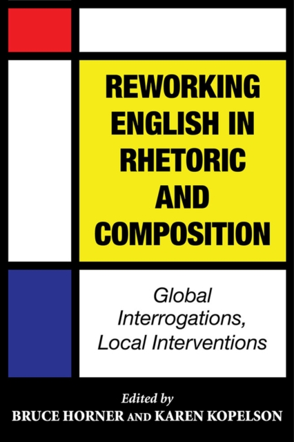 Reworking English in Rhetoric and Composition : Global Interrogations, Local Interventions, Paperback / softback Book