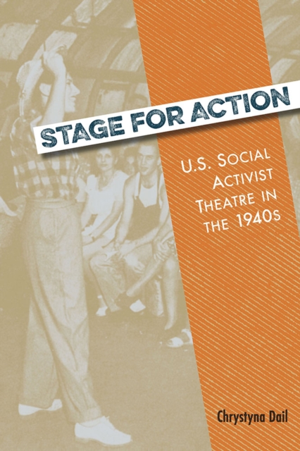 Stage for Action : U.S. Social Activist Theatre in the 1940s, Paperback / softback Book