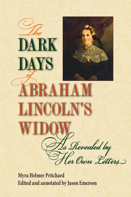 The Dark Days of Abraham Lincoln's Widow, as Revealed by Her Own Letters, Paperback / softback Book