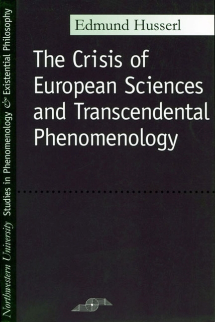 The Crisis of European Sciences and Transcendental Phenomenology : An Introduction to Phenomenological Philosophy, Paperback / softback Book