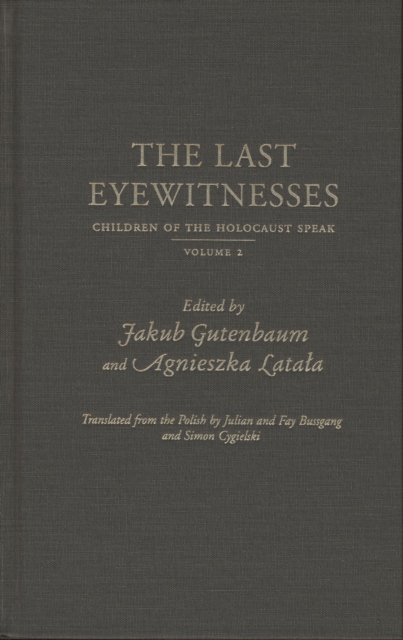 The Last Eyewitnesses v. 2 : Children of the Holocaust Speak, Hardback Book