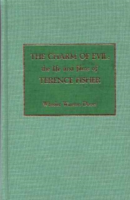 The Charm of Evil : The Life and Films of Terence Fisher, Hardback Book