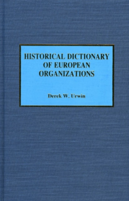 Historical Dictionary of European Organizations, Hardback Book