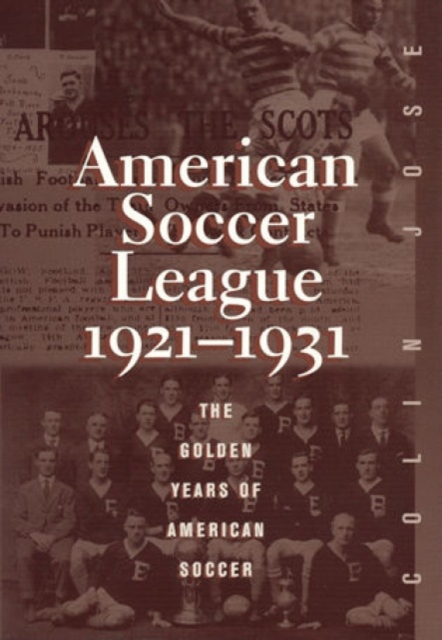 The American Soccer League : The Golden Years of American Soccer 1921-1931, Hardback Book