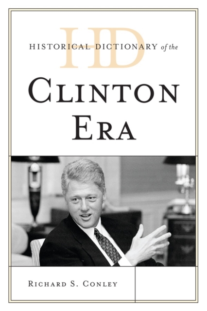 Historical Dictionary of the Clinton Era, Hardback Book