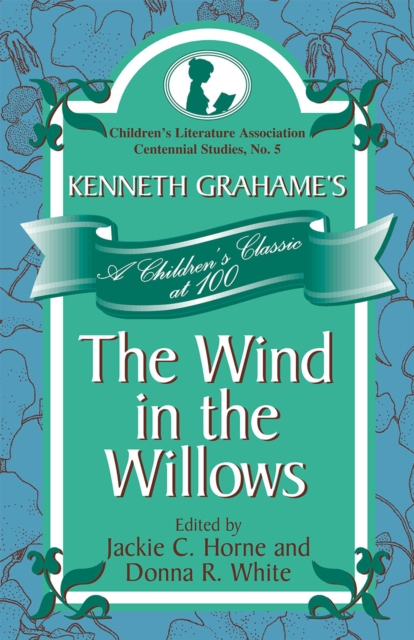 Kenneth Grahame's The Wind in the Willows : A Children's Classic at 100, Hardback Book