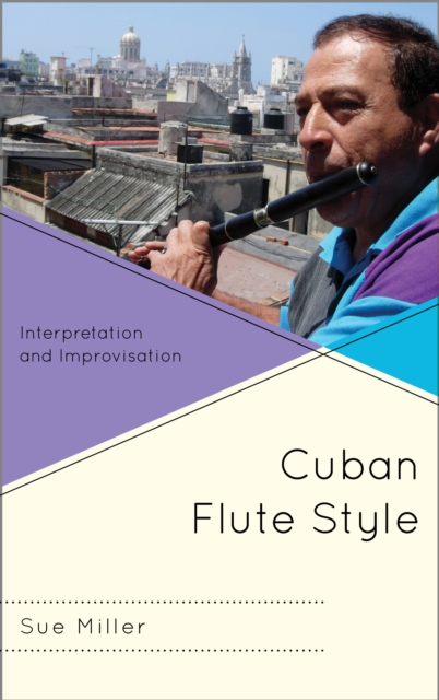 Cuban Flute Style : Interpretation and Improvisation, Hardback Book