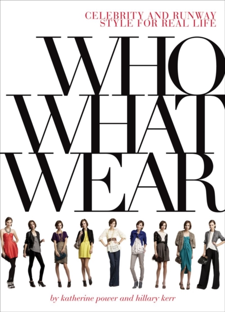 Who What Wear : Celebrity and Runway Style for Real Life, Paperback / softback Book