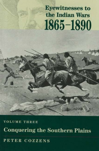 Eyewitnesses to the Indian Wars - Volume 3 : Volume Three: Conquering the Southern Plains, Hardback Book