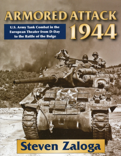 Armored Attack 1944 : U.S. Army Tank Combat in the European Theater from D-Day to the Battle of Bulge, Hardback Book