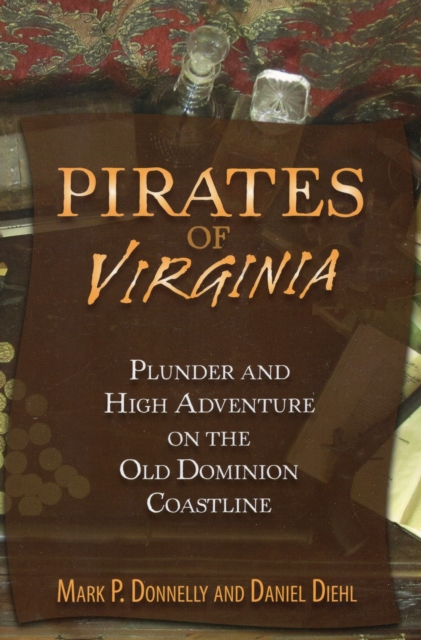 Pirates of Virginia : Plunder and High Adventure on the Old Dominion Coastline, Paperback / softback Book