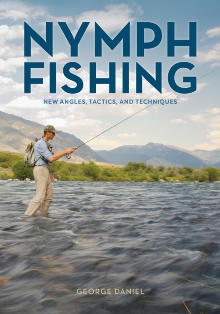 Nymph Fishing : New Angles, Tactics, and Techniques, Board book Book