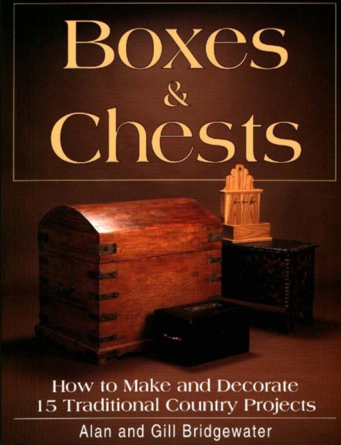 Boxes and Chests : How to Make and Decorate 15 Traditional Country Projects, Paperback / softback Book