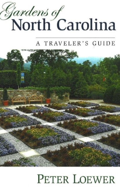 Gardens of North Carolina : A Traveler's Guide, Paperback Book