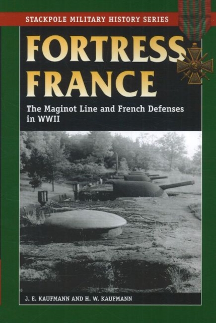 Fortress France : The Maginot Line and French Defenses in World War II, Paperback / softback Book