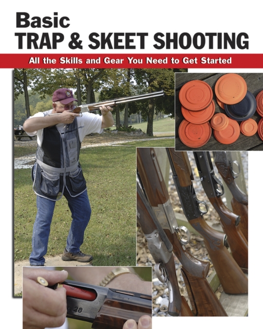 Basic Trap and Skeet Shooting : All the Skills and Gear You Need to Get Started, Spiral bound Book