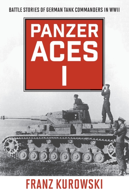 Panzer Aces I : Battle Stories of German Tank Commanders in WWII, Paperback / softback Book
