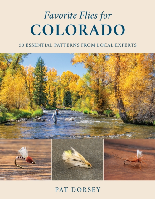 Favorite Flies for Colorado : 50 Essential Patterns from Local Experts, Hardback Book
