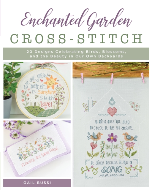 Enchanted Garden Cross-Stitch : 20 Designs Celebrating Birds, Blossoms, and the Beauty in Our Own Backyards, Paperback / softback Book