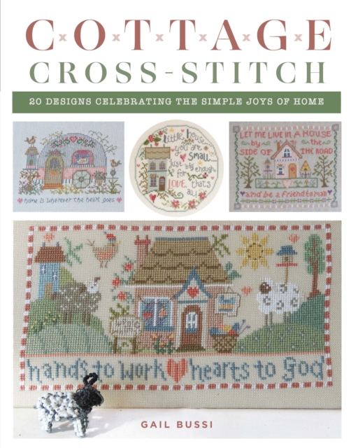 Cottage Cross-Stitch : 20 Designs Celebrating the Simple Joys of Home, Paperback / softback Book