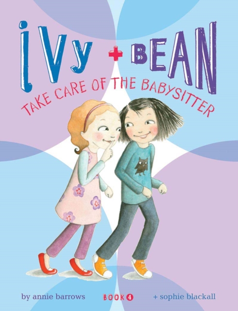 Ivy and Bean: Take Care of the Babysitter - Book 4, Hardback Book