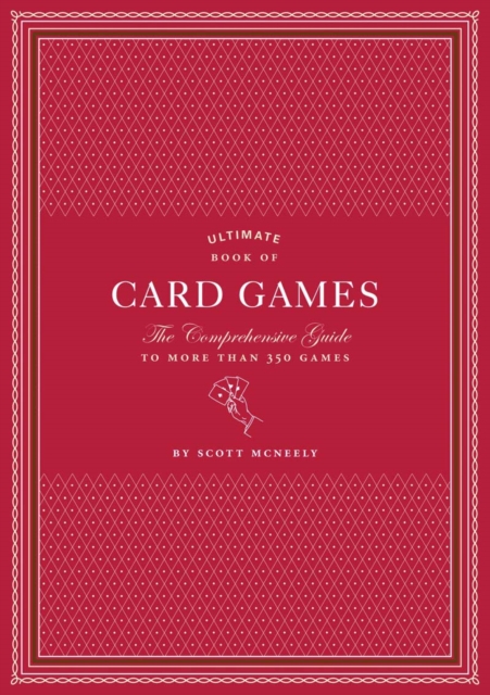 Ultimate Book of Card Games : The Comprehensive Guide to More than 350 Games, Hardback Book