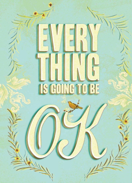 Everything Is Going to Be Ok, Hardback Book