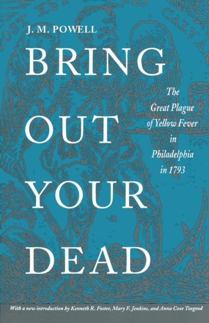 Bring Out Your Dead : The Great Plague of Yellow Fever in Philadelphia in 1793, Paperback / softback Book