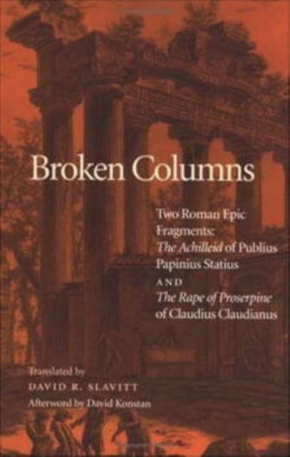 Broken Columns : Two Roman Epic Fragments: "The Achilleid" of Publius Papinius Statius and "The Rape of Proserpine" of Claudius Claudianus, Paperback / softback Book