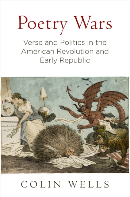 Poetry Wars : Verse and Politics in the American Revolution and Early Republic, Hardback Book