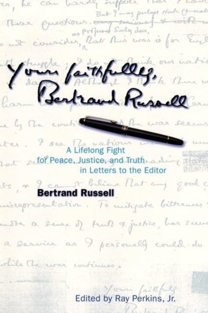 Yours Faithfully, Bertrand Russell : A Lifelong Fight for Peace, Justice, and Truth in Letters to the Editor, Paperback / softback Book