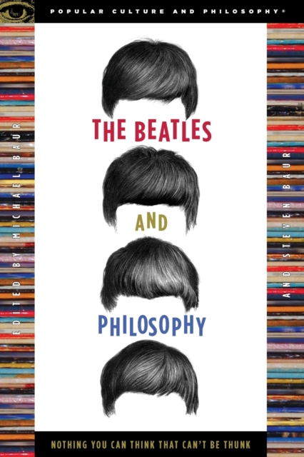 The Beatles and Philosophy : Nothing You Can Think that Can't Be Thunk, Paperback / softback Book
