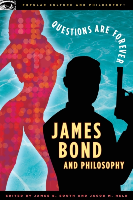 James Bond and Philosophy : Questions Are Forever, Paperback / softback Book