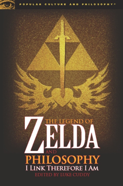 The Legend of Zelda and Philosophy : I Link Therefore I Am, Paperback / softback Book