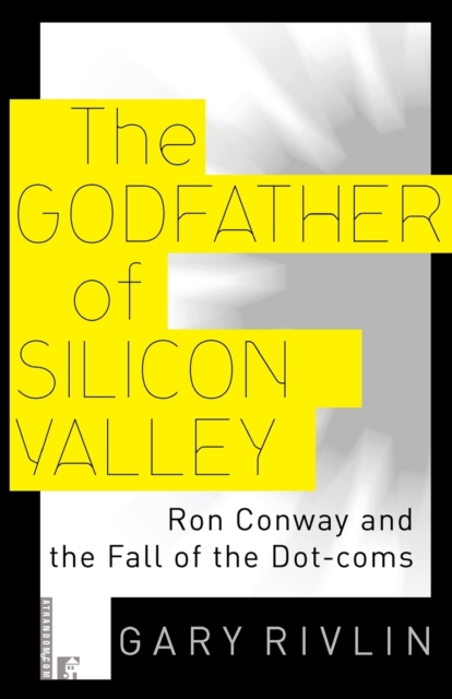 The Godfather of Silicon Valley : Ron Conway and the Fall of the Dot-Coms, Paperback / softback Book