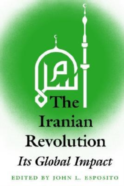The Iranian Revolution : Its Global Impact, Paperback / softback Book