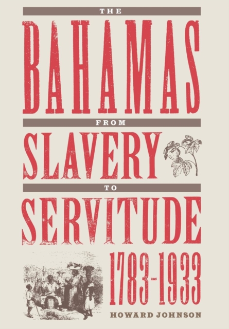 Bahamas from Slavery to Servitude, 1783-1933, Hardback Book