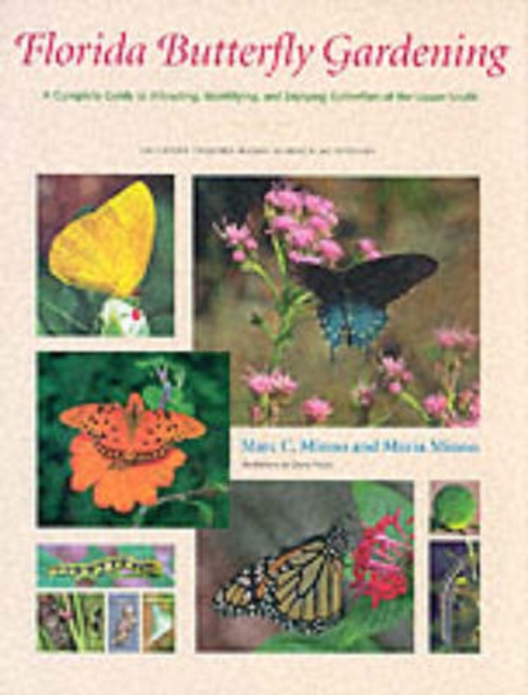 Florida Butterfly Gardening : A Complete Guide to Attracting, Identifying and Enjoying Butterflies of the Lower South, Hardback Book